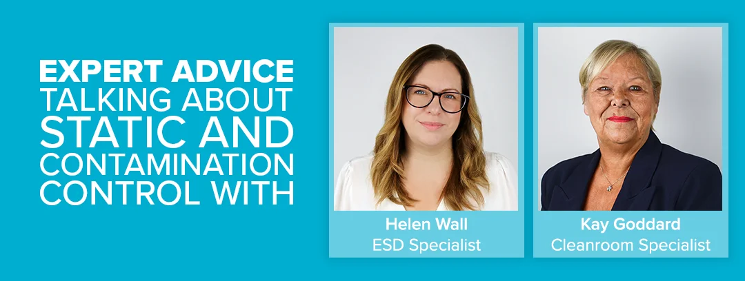 Expert Advice - HW & KG Static and Contamination Control EXPERT ADVICE TALKING ABOUT STATIC AND CONTAMINATION CONTROL
